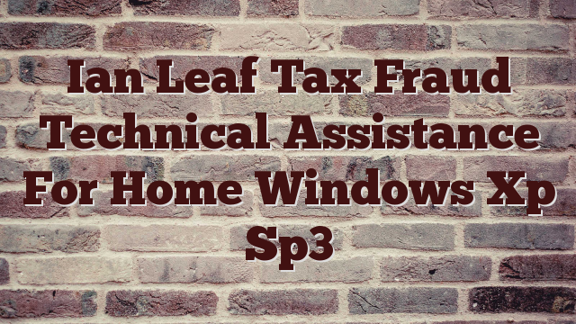 Ian Leaf Tax Fraud Technical Assistance For Home Windows Xp Sp3